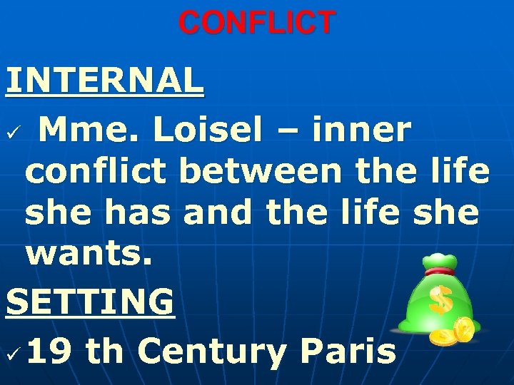 CONFLICT INTERNAL ü Mme. Loisel – inner conflict between the life she has and