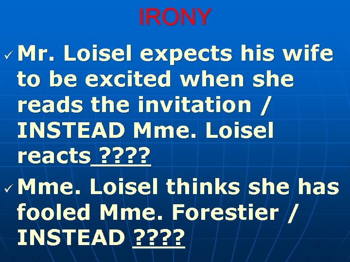 IRONY Mr. Loisel expects his wife to be excited when she reads the invitation