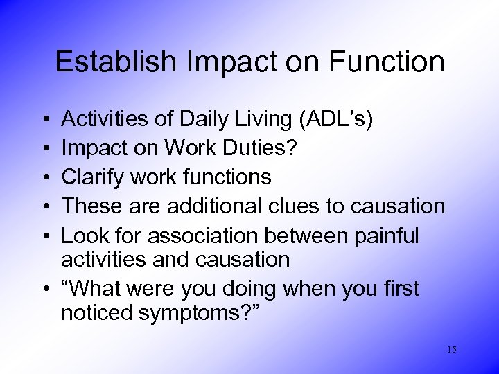 Establish Impact on Function • • • Activities of Daily Living (ADL’s) Impact on