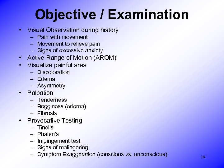 Objective / Examination • Visual Observation during history – Pain with movement – Movement