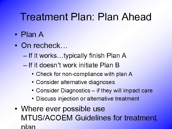 Treatment Plan: Plan Ahead • Plan A • On recheck… – If it works…typically