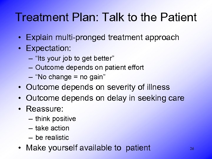 Treatment Plan: Talk to the Patient • Explain multi-pronged treatment approach • Expectation: –