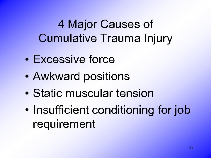 4 Major Causes of Cumulative Trauma Injury • • Excessive force Awkward positions Static