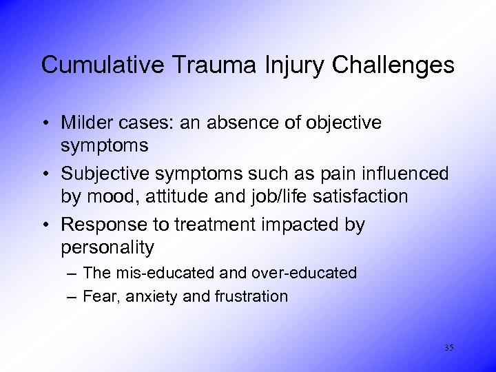 Cumulative Trauma Injury Challenges • Milder cases: an absence of objective symptoms • Subjective