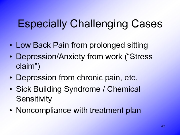 Especially Challenging Cases • Low Back Pain from prolonged sitting • Depression/Anxiety from work