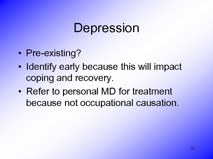 Depression • Pre-existing? • Identify early because this will impact coping and recovery. •