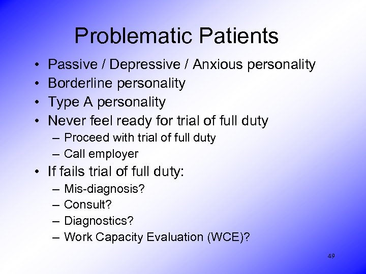 Problematic Patients • • Passive / Depressive / Anxious personality Borderline personality Type A
