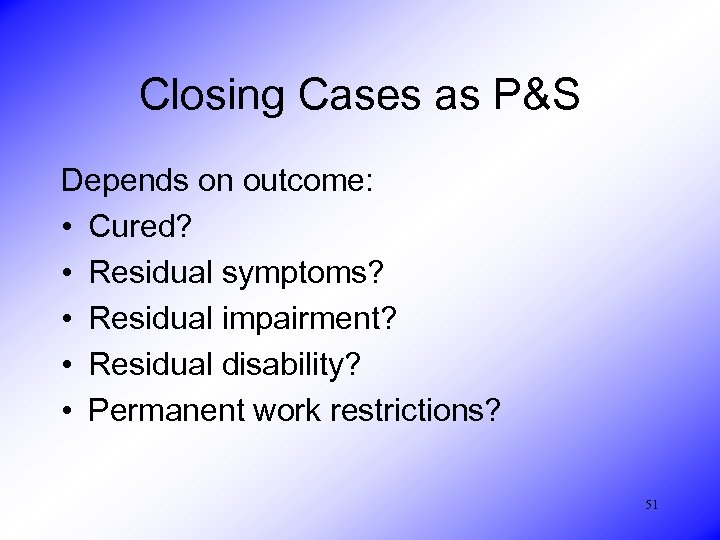 Closing Cases as P&S Depends on outcome: • Cured? • Residual symptoms? • Residual