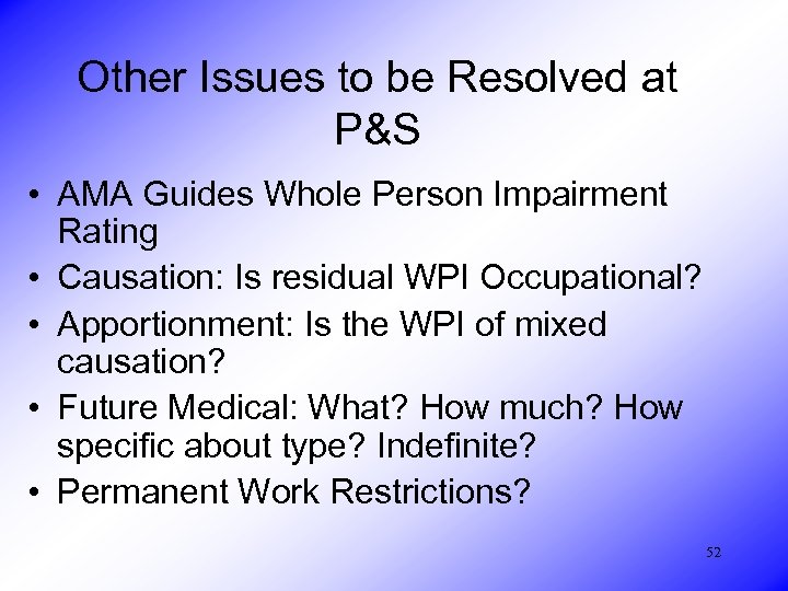 Other Issues to be Resolved at P&S • AMA Guides Whole Person Impairment Rating