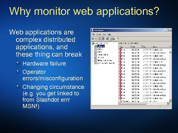 Why monitor web applications? Web applications are complex distributed applications, and these thing can