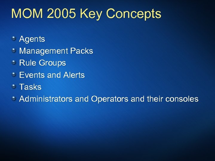 MOM 2005 Key Concepts Agents Management Packs Rule Groups Events and Alerts Tasks Administrators