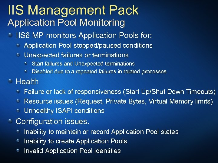 IIS Management Pack Application Pool Monitoring IIS 6 MP monitors Application Pools for: Application