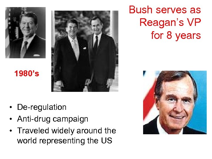 Bush serves as Reagan’s VP for 8 years 1980’s • De-regulation • Anti-drug campaign