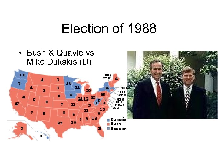 Election of 1988 • Bush & Quayle vs Mike Dukakis (D) 