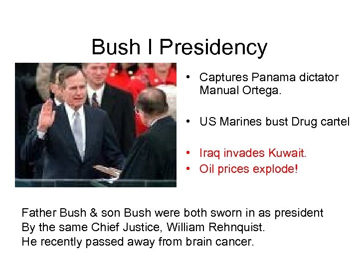 Bush I Presidency • Captures Panama dictator Manual Ortega. • US Marines bust Drug
