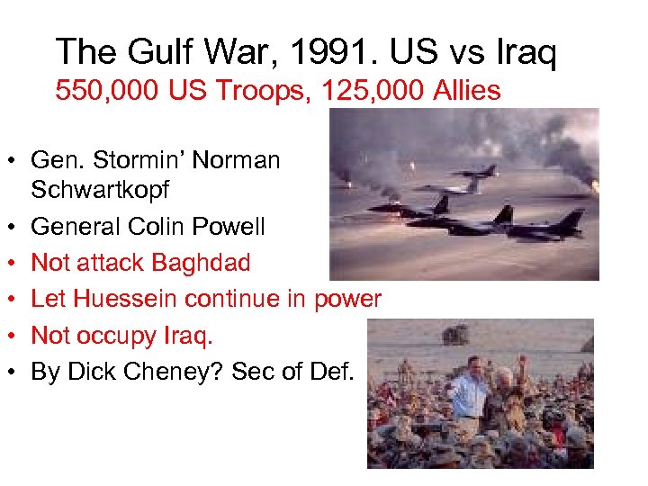 The Gulf War, 1991. US vs Iraq 550, 000 US Troops, 125, 000 Allies