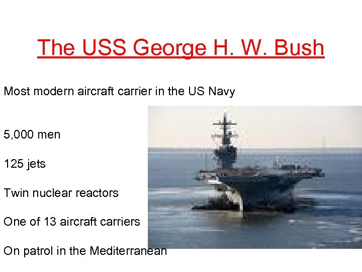 The USS George H. W. Bush Most modern aircraft carrier in the US Navy
