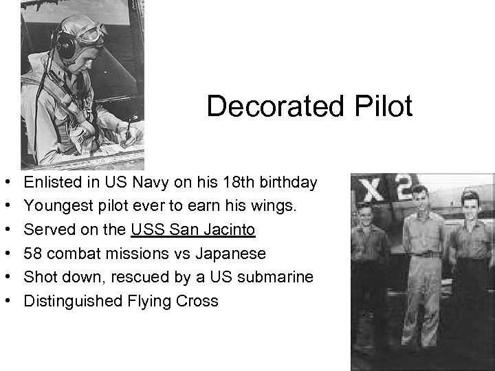 Decorated Pilot • • • Enlisted in US Navy on his 18 th birthday