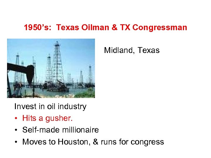 1950’s: Texas Oilman & TX Congressman Midland, Texas Invest in oil industry • Hits