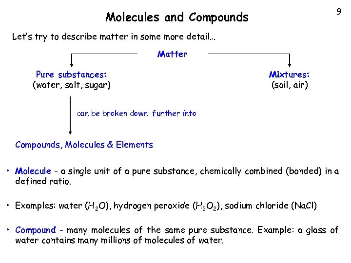 9 Molecules and Compounds Let’s try to describe matter in some more detail… Matter