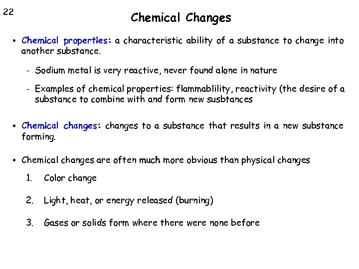 22 Chemical Changes • Chemical properties: a characteristic ability of a substance to change