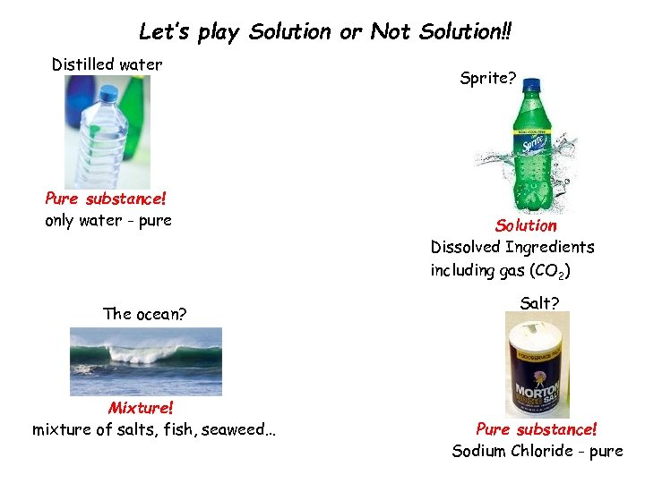 Let’s play Solution or Not Solution!! Distilled water? Pure substance! only water - pure