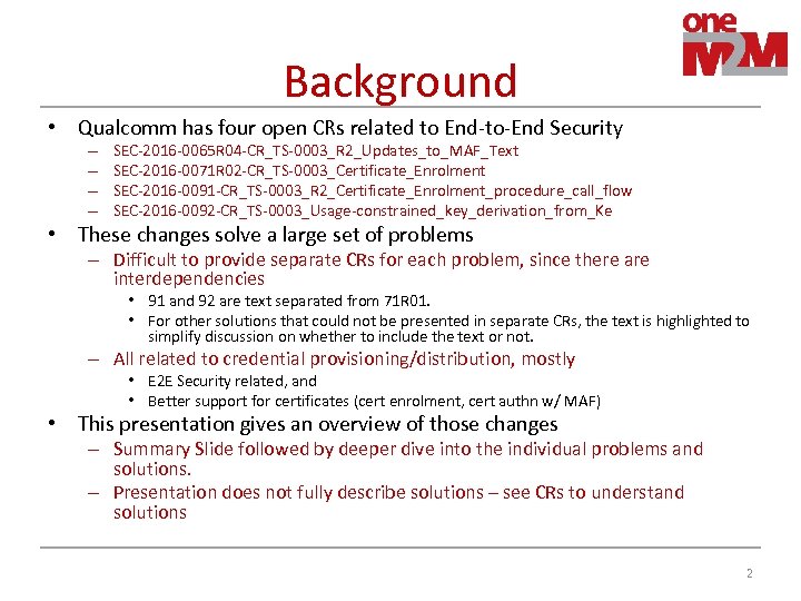 Background • Qualcomm has four open CRs related to End-to-End Security – – SEC-2016