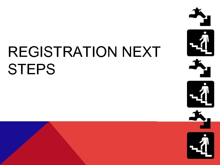 REGISTRATION NEXT STEPS 