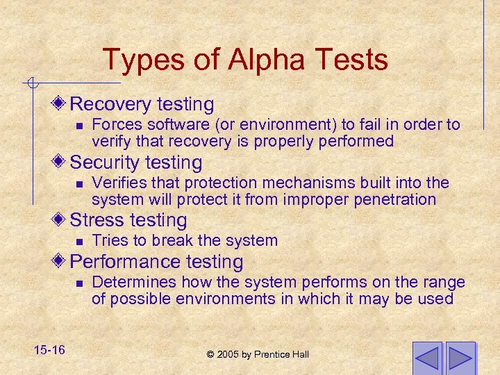 Types of Alpha Tests Recovery testing n Forces software (or environment) to fail in