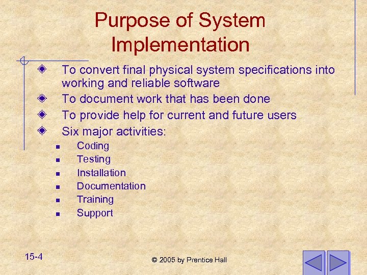 Purpose of System Implementation To convert final physical system specifications into working and reliable