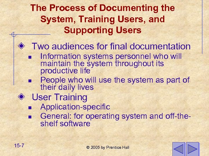 The Process of Documenting the System, Training Users, and Supporting Users Two audiences for