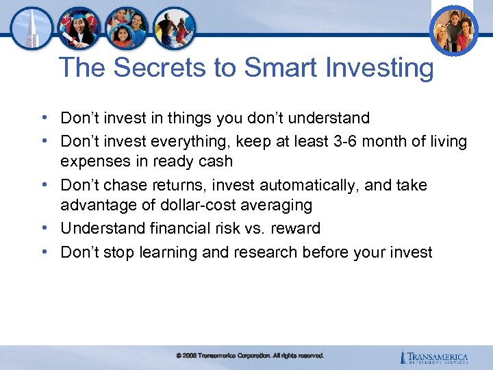 The Secrets to Smart Investing • Don’t invest in things you don’t understand •