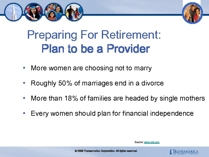 Preparing For Retirement: Plan to be a Provider • More women are choosing not