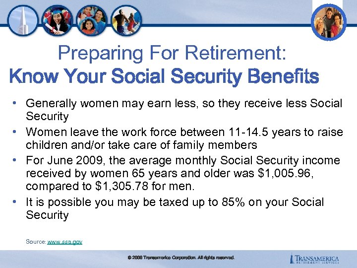 Preparing For Retirement: Know Your Social Security Benefits • Generally women may earn less,