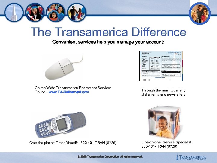 The Transamerica Difference Convenient services help you manage your account: On the Web: Transamerica