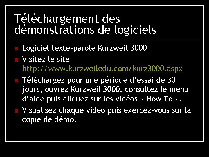 Téléchargement des démonstrations de logiciels n n Logiciel texte-parole Kurzweil 3000 Visitez le site