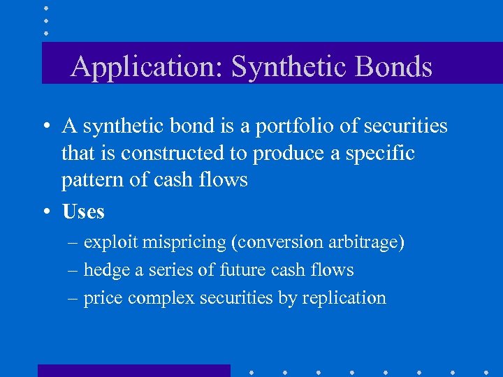 Application: Synthetic Bonds • A synthetic bond is a portfolio of securities that is
