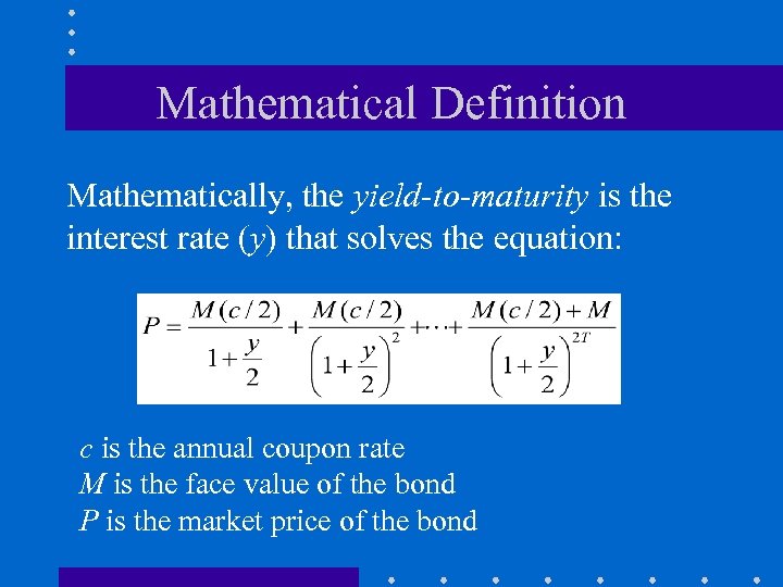 Mathematical Definition Mathematically, the yield-to-maturity is the interest rate (y) that solves the equation: