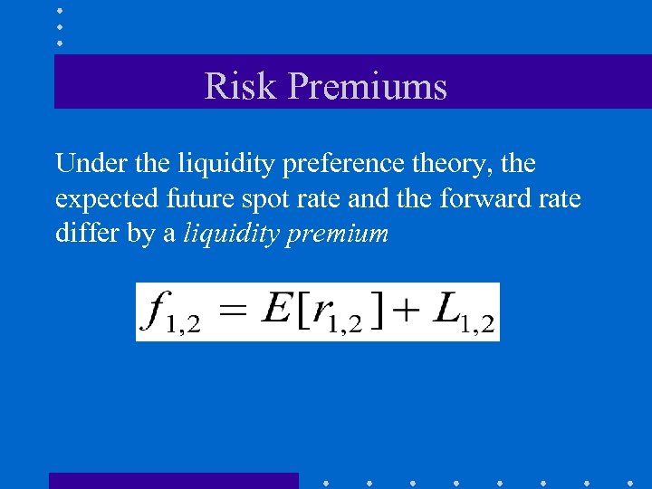 Risk Premiums Under the liquidity preference theory, the expected future spot rate and the