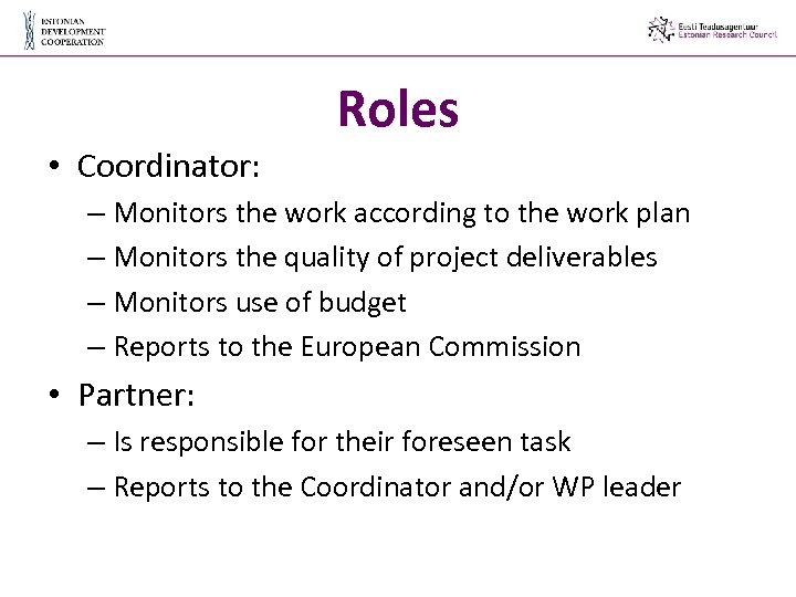 Roles • Coordinator: – Monitors the work according to the work plan – Monitors