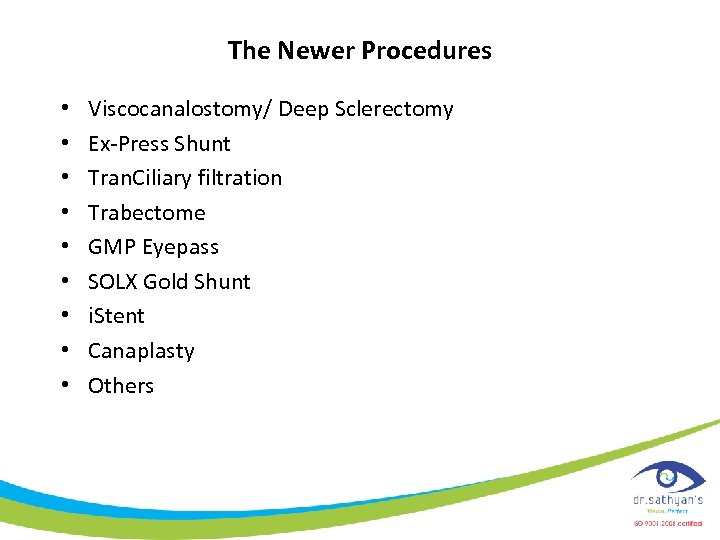 The Newer Procedures • • • Viscocanalostomy/ Deep Sclerectomy Ex-Press Shunt Tran. Ciliary filtration