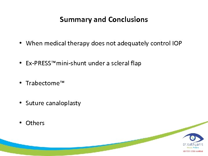 Summary and Conclusions • When medical therapy does not adequately control IOP • Ex-PRESS™mini-shunt