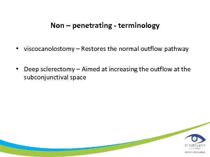 Non – penetrating - terminology • viscocanolostomy – Restores the normal outflow pathway •