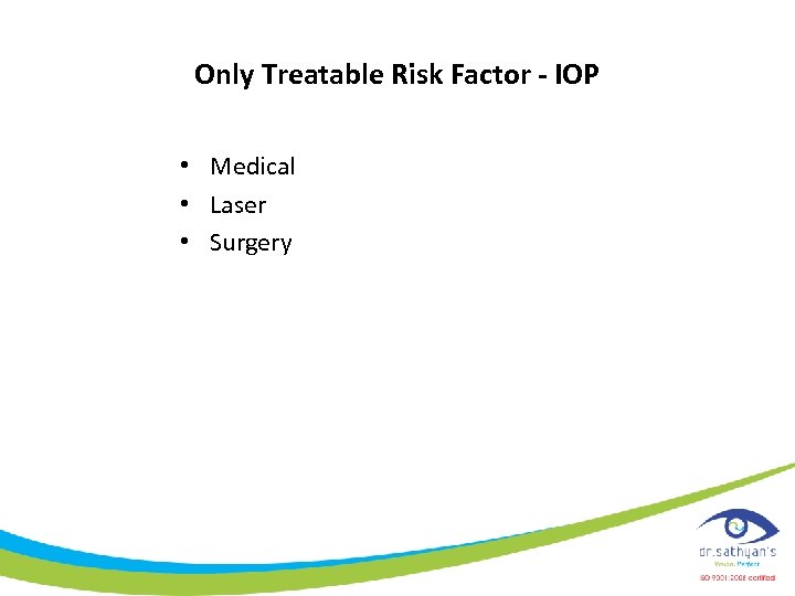 Only Treatable Risk Factor - IOP • Medical • Laser • Surgery 