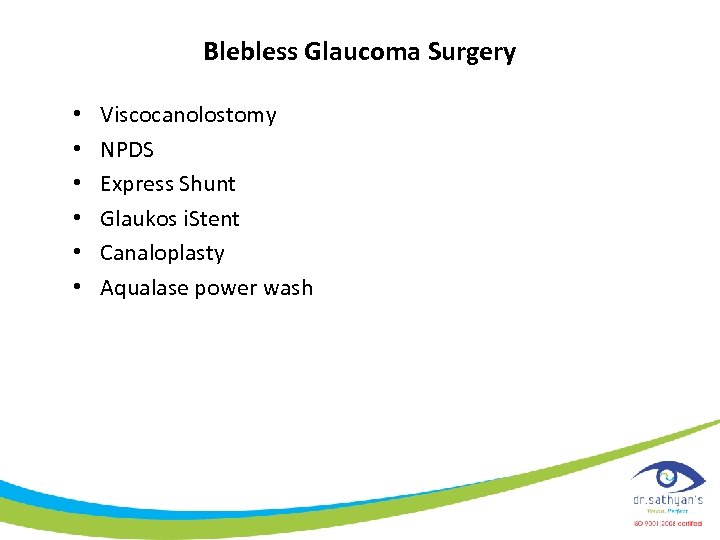 Blebless Glaucoma Surgery • • • Viscocanolostomy NPDS Express Shunt Glaukos i. Stent Canaloplasty