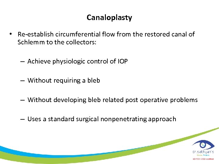 Canaloplasty • Re-establish circumferential flow from the restored canal of Schlemm to the collectors: