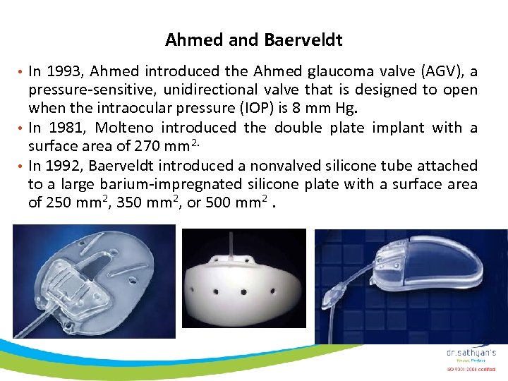 Ahmed and Baerveldt • In 1993, Ahmed introduced the Ahmed glaucoma valve (AGV), a