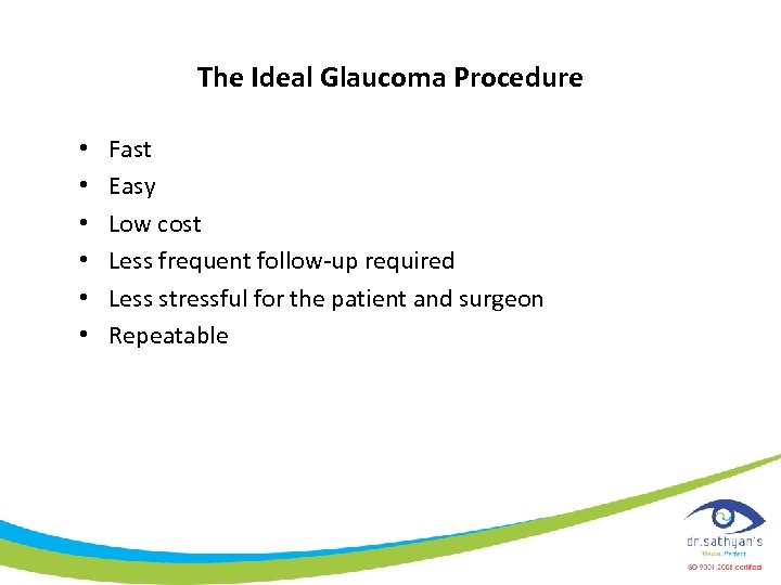 The Ideal Glaucoma Procedure • • • Fast Easy Low cost Less frequent follow-up