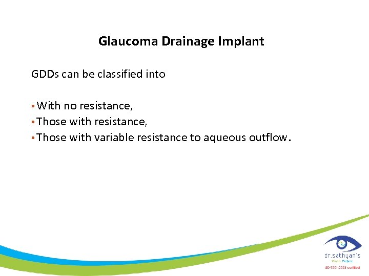 Glaucoma Drainage Implant GDDs can be classified into • With no resistance, • Those