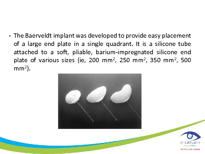  • The Baerveldt implant was developed to provide easy placement of a large